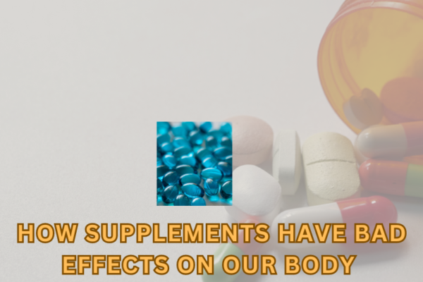 How supplements have bad effects on our body