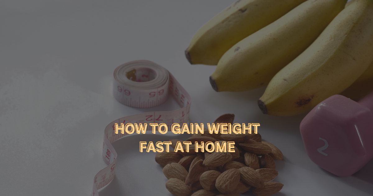 How to gain weight fast at home